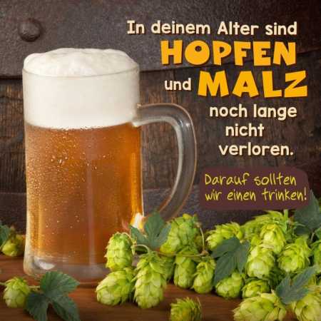 In deinem Alter sind Hopfen und Malz...