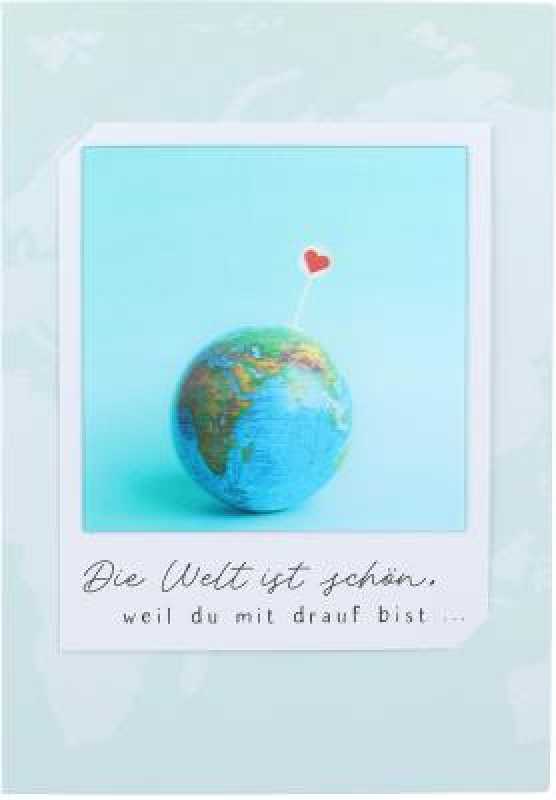 Die Welt ist schön, weil du mit drauf bist