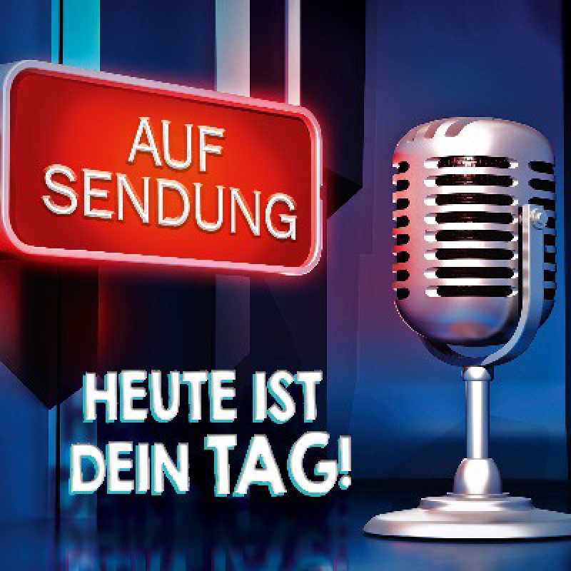 Auf Sendung - Heute ist dein Tag!